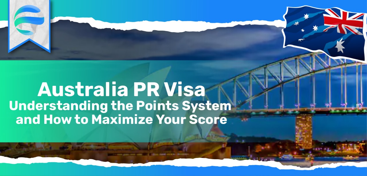 Australia PR Visa Understanding the Points System and How to Maximize Your Score